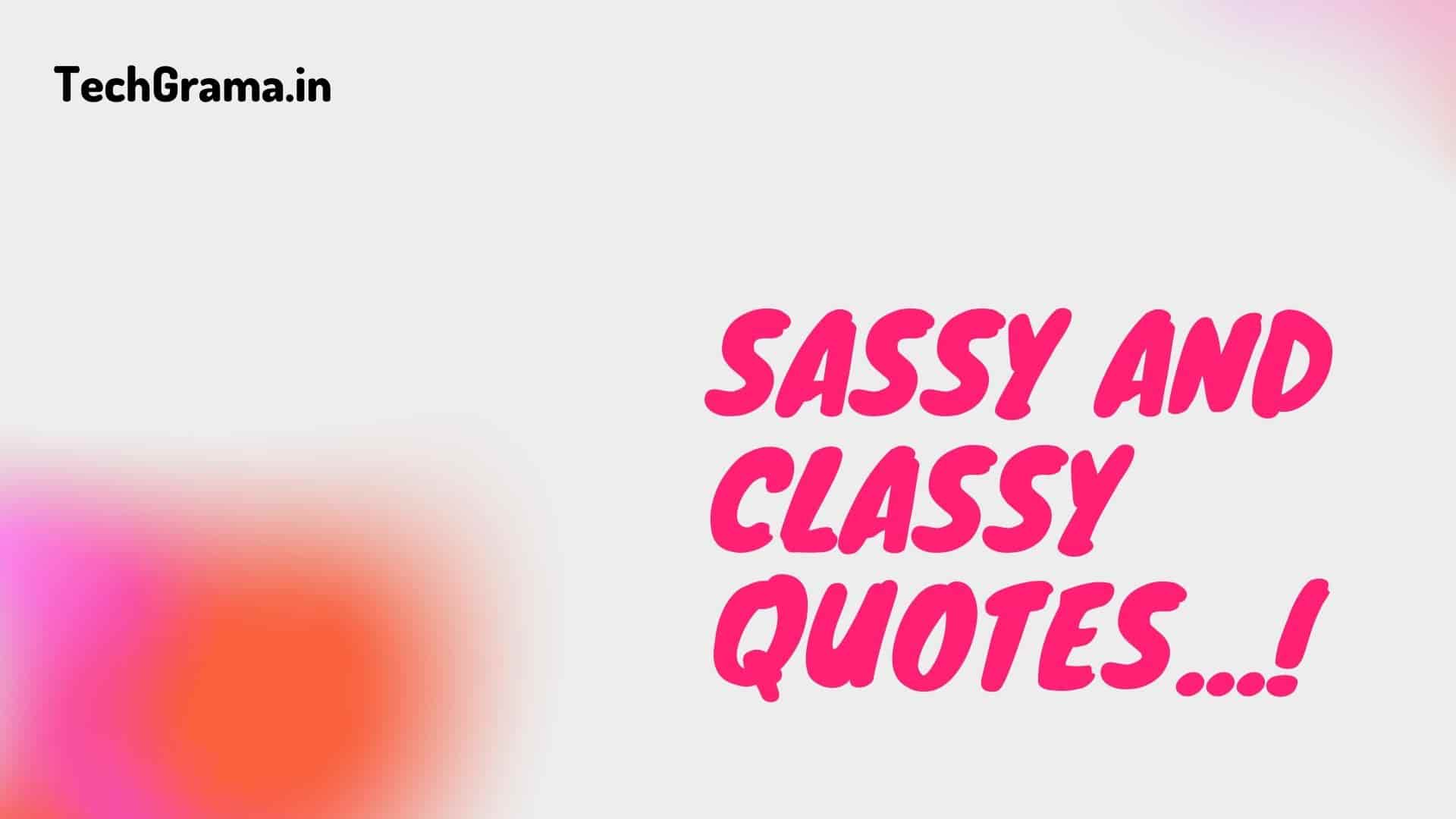 Best Classy Quotes For Girls, Classy Queen Quotes, Classy Girl Quotes, Classy Women Quotes, Sassy and Classy Quotes, Classy Girly Quotes, Classy Elegance Quotes, Quotes on Dressing Classy, Classy Quotes For Instagram, Classy Girl Quotes For Instagram, Classy Quotes For Woman, Classy Look Quotes, Classy Lady Quotes, Classy Independent Woman Quotes, Quotes on Classy Attitude, Classy Quotes About Makeup, Classy Beautiful Woman Quotes.