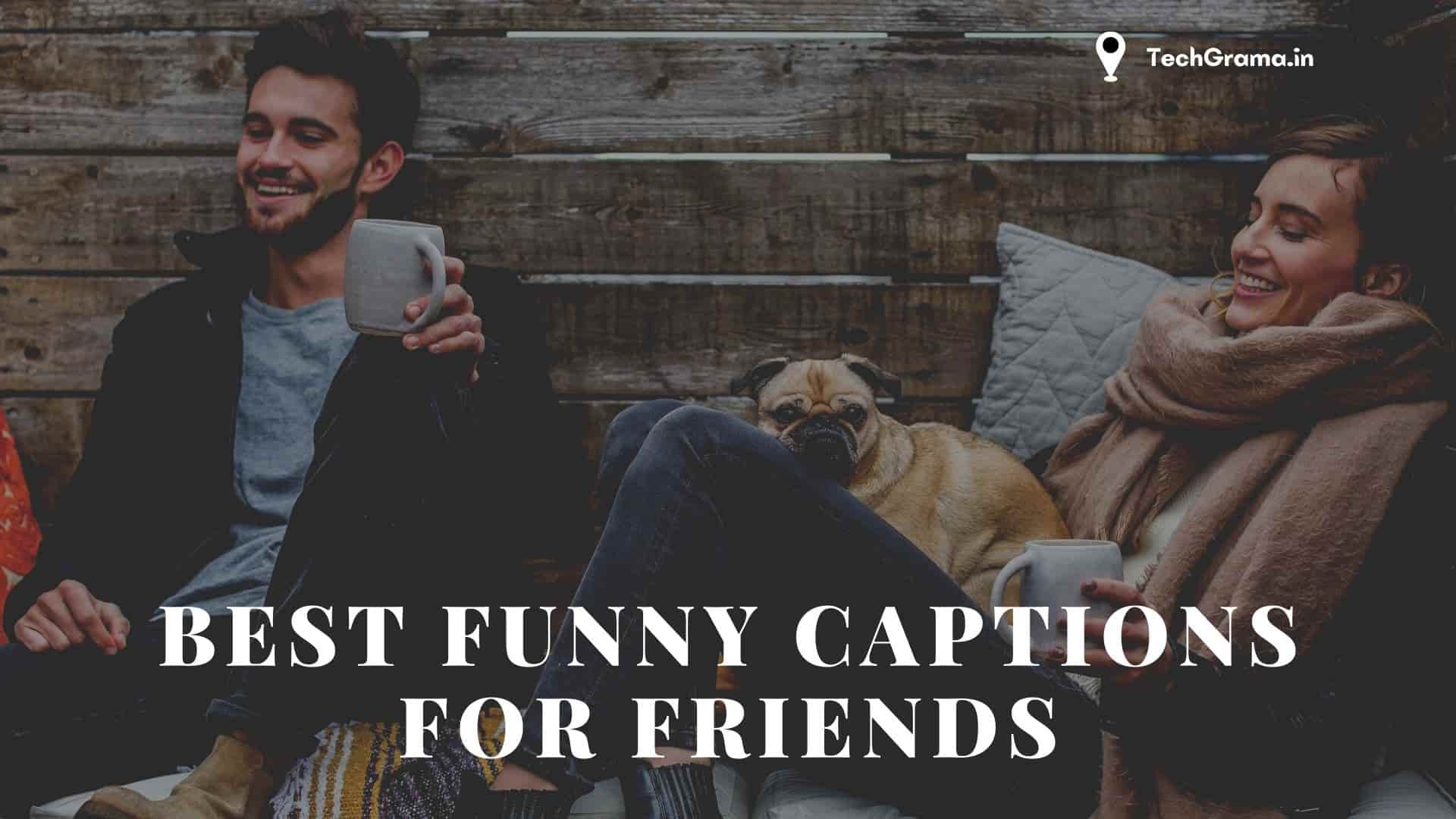▷ 275+ Best Funny Captions For Friends In 2023 – TechGrama