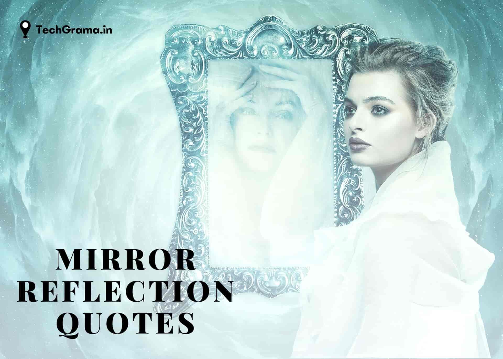 Best Mirror Quotes, Mirror Reflection Quotes, Quotes on Mirror Reflection, Quotes on Mirror Selfie, Mirror Quotes About Love, Broken Mirror Quotes, Mirror Quotes For Instagram, Mirror Quotes About Life, Motivational Mirror Quotes, Mirror Yourself Quotes, Smile in The Mirror Quotes, Mirror Quotes in English.