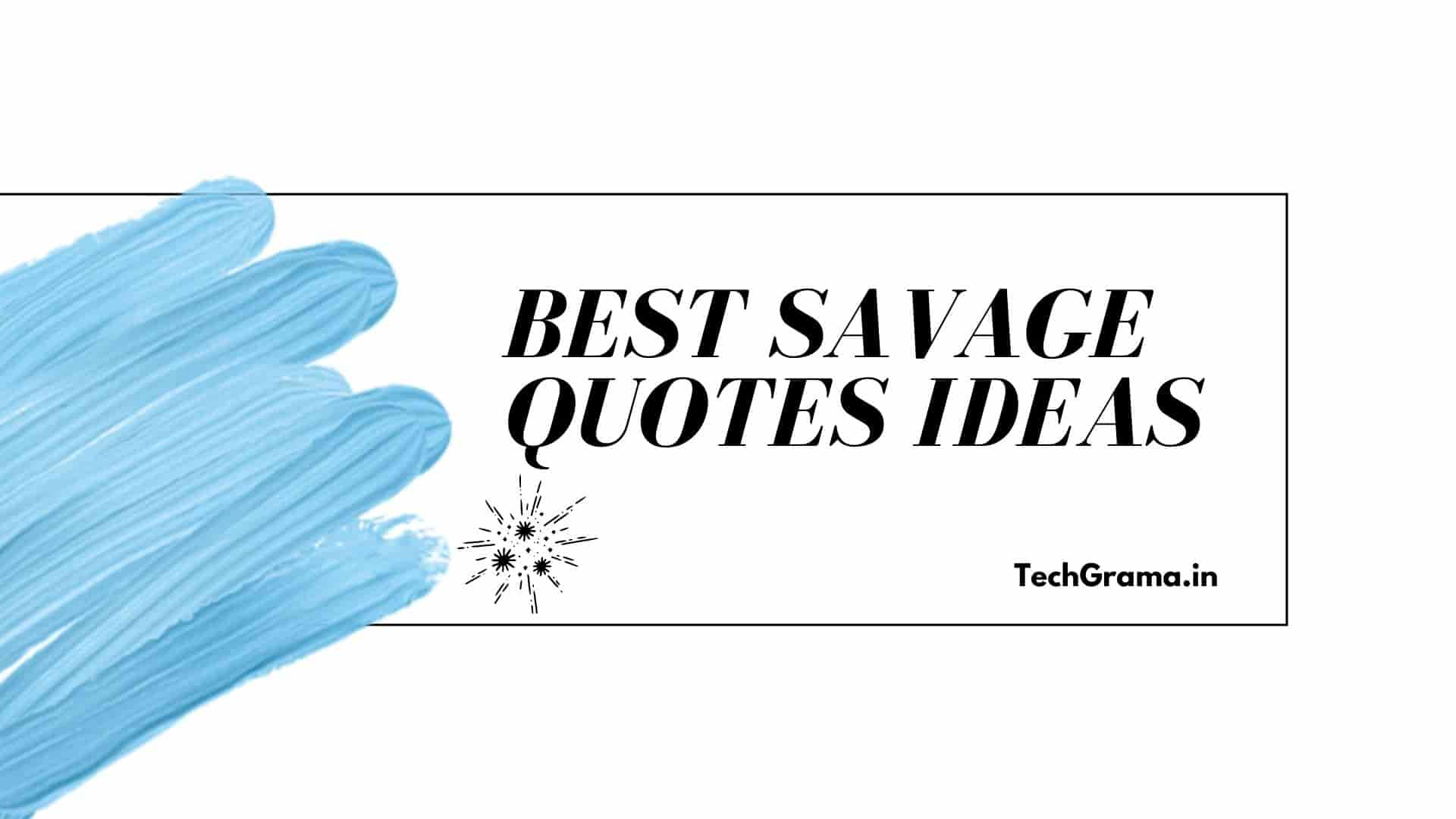 Best Savage Quotes Ideas For Instagram, Savage Girl Quotes, Savage Quotes For Men, Savage Quotes For Ex, Savage Quotes For Guys, Savage Quotes For Haters, Savage Attitude Quotes, Savage Quotes For Instagram, Savage Quotes For Girls & Boys, Savage Quotes About Life, Savage Queen Quotes, Savage Single Quotes, Savage Quotes For Haters And Jealousy, Badass Savage Quotes.