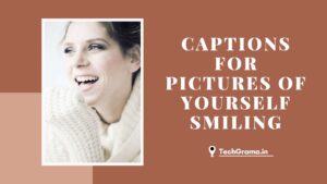 ▷ 170+ Best Captions For Pictures of Yourself Smiling