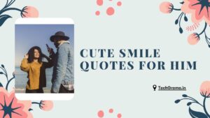 ▷ 110+ Cute Smile Quotes For Him