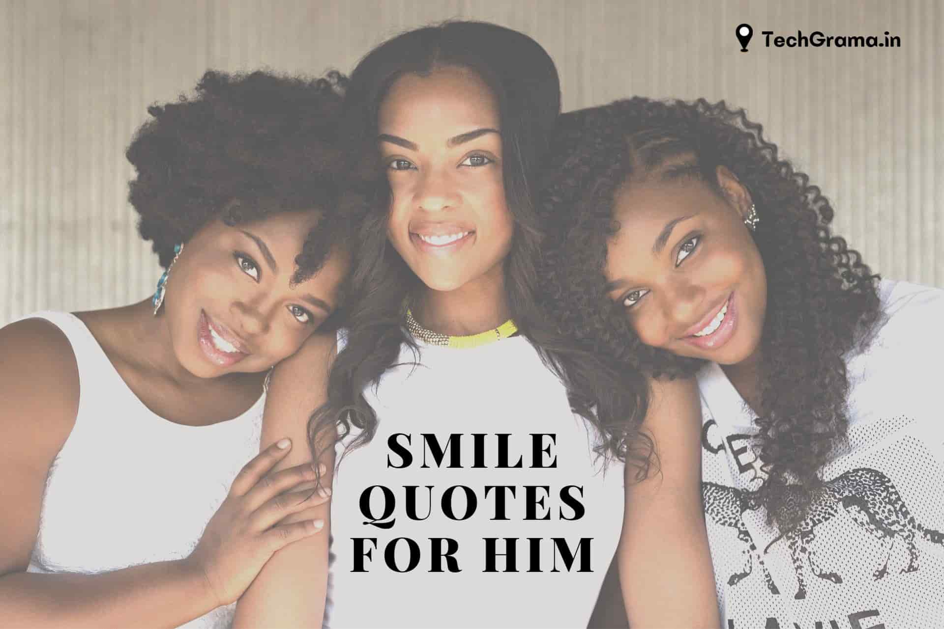 Best Cute Smile Quotes For Him, Love Smile Quotes For Him, Beautiful Smile Quotes For Him, Affection Quotes For Him, Your Smile Quotes For Him, Smile Quotes For Him, Quotes to Make Him Smile, Funny Quotes to Make Him Smile, Crush Smile Quotes For Him, You Make Me Smile Quotes For Him.
