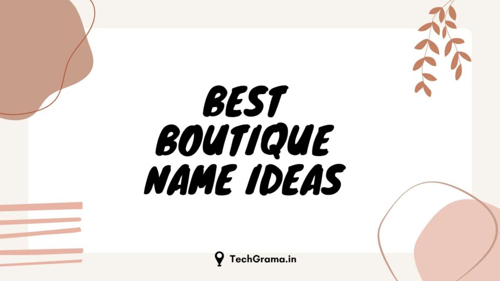 Top Best Trendy and Attractive Boutique Name Ideas, Fashion Boutique Names, Simple Boutique Names, Successful Boutique Names, Attractive Names For Boutique, Southern Boutique Name Ideas, Indian Boutique Name Ideas, and Clothing Boutique Names.