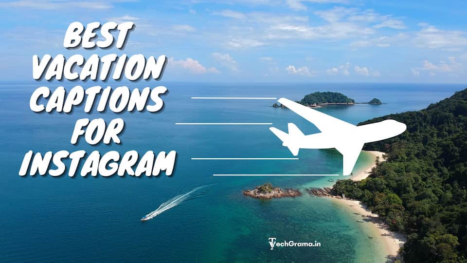 310+ Best Vacation Captions For Instagram In (2023) – TechGrama