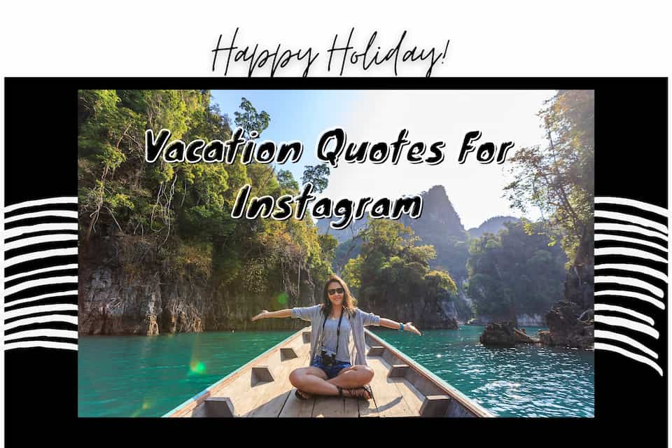 Best Vacation Captions For Instagram, Vacation Quotes For Instagram, Holiday Captions For Instagram, Funny Vacation Captions With Friends, Vacation Instagram Captions, Captions For Vacation Pictures On Instagram, Vacation Captions For Facebook, and Family Vacation Captions For Instagram.
